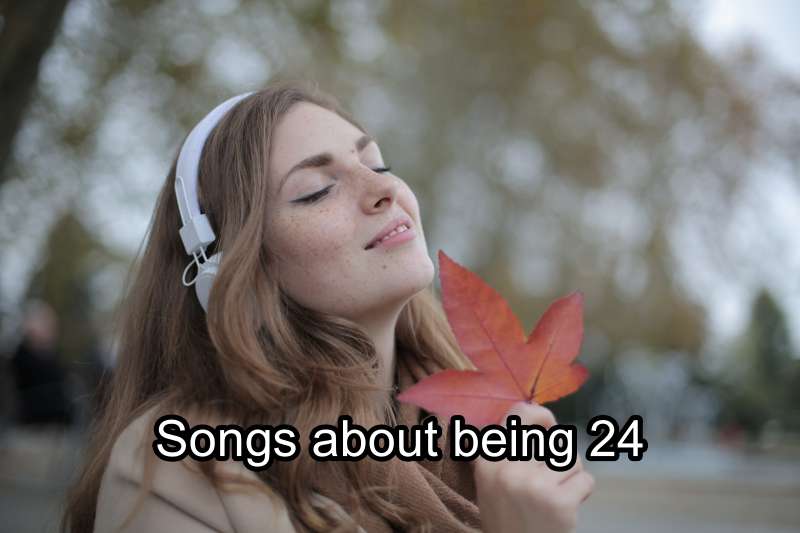 Songs about being 24