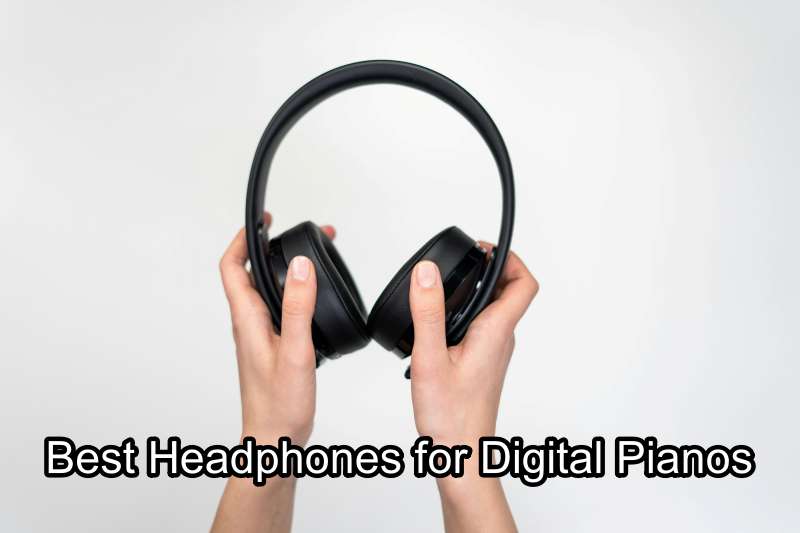 Best Headphones for Digital Pianos