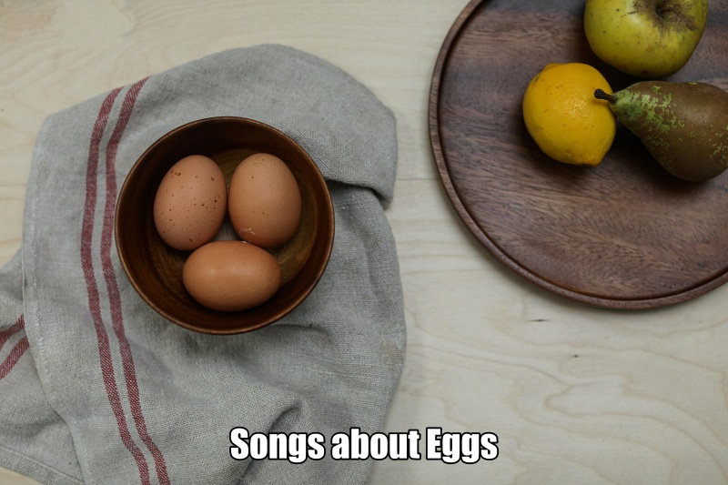 Songs about Eggs