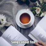 Songs about Tea